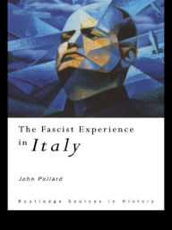 Title: The Fascist Experience in Italy / Edition 1, Author: John Pollard