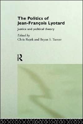 The Politics of Jean-Francois Lyotard: Justice and Political Theory / Edition 1