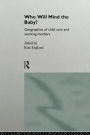Who Will Mind the Baby?: Geographies of Childcare and Working Mothers