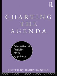 Title: Charting the Agenda: Educational Activity after Vygotsky / Edition 1, Author: Harry Daniels