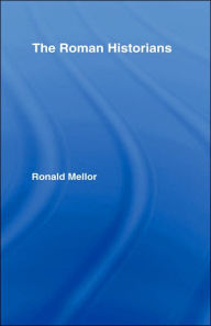 Title: The Roman Historians, Author: Ronald Mellor