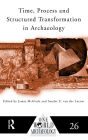 Time, Process and Structured Transformation in Archaeology