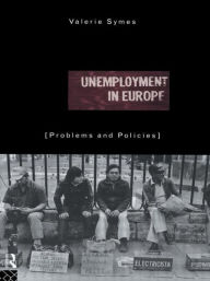 Title: Unemployment in Europe: Problems and Policies, Author: Valerie Symes