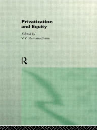 Title: Privatization and Equity / Edition 1, Author: V. V. Ramanadham