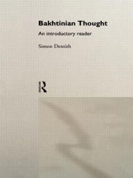 Title: Bakhtinian Thought: An Introductory Reader / Edition 1, Author: Simon Dentith