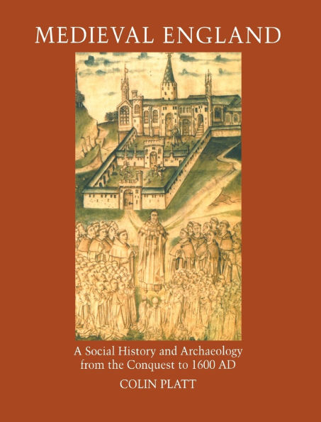 Medieval England: A Social History and Archaeology from the Conquest to 1600 AD