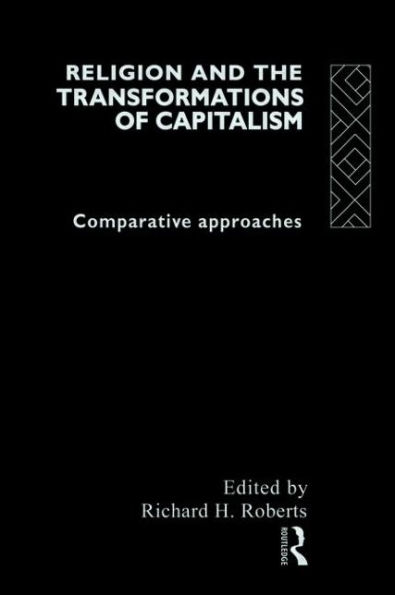 Religion and The Transformation of Capitalism: Comparative Approaches / Edition 1