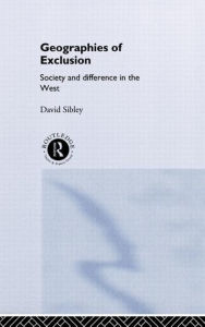 Title: Geographies of Exclusion: Society and Difference in the West / Edition 1, Author: David Sibley