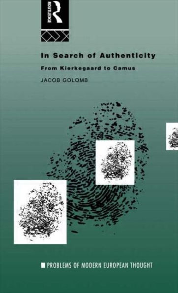 In Search of Authenticity: Existentialism from Kierkegaard to Camus / Edition 1