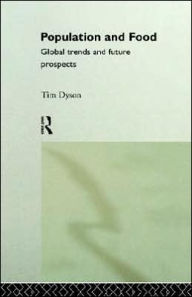 Title: Population and Food: Global Trends and Future Prospects / Edition 1, Author: Tim Dyson