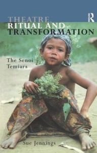 Title: Theatre, Ritual and Transformation: The Senoi Temiars, Author: Sue Jennings