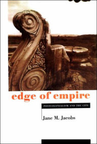 Title: Edge of Empire: Postcolonialism and the City, Author: Jane M. Jacobs