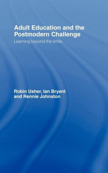 Adult Education and the Postmodern Challenge: Learning Beyond the Limits / Edition 1