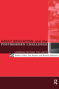 Title: Adult Education and the Postmodern Challenge: Learning Beyond the Limits / Edition 1, Author: Ian Bryant