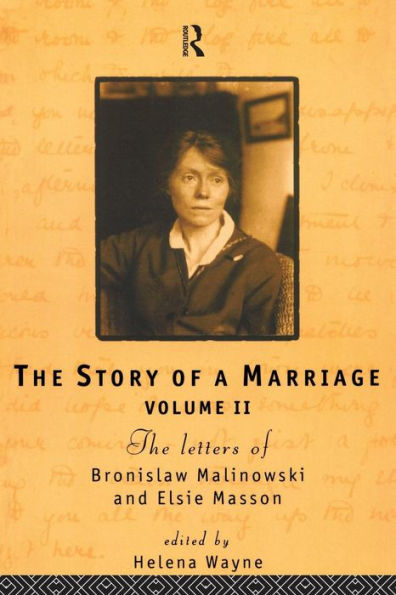The Story of a Marriage: The letters of Bronislaw Malinowski and Elsie Masson. Vol II 1920-35 / Edition 1