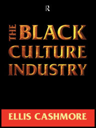 Title: The Black Culture Industry / Edition 1, Author: Ellis Cashmore