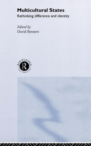 Title: Multicultural States: Rethinking Difference and Identity / Edition 1, Author: David Bennett