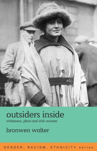 Title: Outsiders Inside: Whiteness, Place and Irish Women / Edition 1, Author: Bronwen Walter