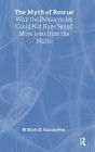 The Myth of Rescue: Why the Democracies Could Not Have Saved More Jews from the Nazis / Edition 1