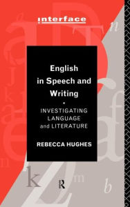 Title: English in Speech and Writing: Investigating Language and Literature / Edition 1, Author: Rebecca Hughes