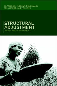 Title: Structural Adjustment: Theory, Practice and Impacts / Edition 1, Author: Ed Brown