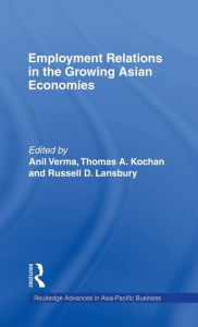 Title: Employment Relations in the Growing Asian Economies / Edition 1, Author: Thomas Kochan