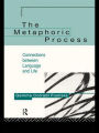 The Metaphoric Process: Connections Between Language and Life / Edition 1