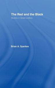 Title: The Red and the Black: Studies in Greek Pottery / Edition 1, Author: Brian A. Sparkes