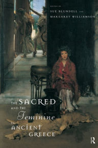 Title: The Sacred and the Feminine in Ancient Greece / Edition 1, Author: Sue Blundell