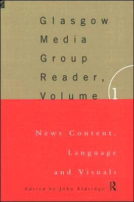 The Glasgow Media Group Reader, Vol. I: News Content, Langauge and Visuals