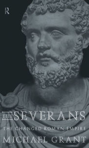 The Severans: The Changed Roman Empire