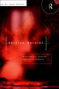 Title: Valuing Nature?: Economics, ethics and environment / Edition 1, Author: John Foster