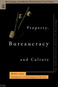 Property, Bureaucracy and Culture: Middle Class Formation in Contemporary Britain