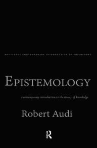 Title: Epistemology: A Contemporary Introduction to the Theory of Knowledge / Edition 1, Author: Robert Audi