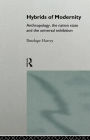 Hybrids of Modernity: Anthropology, the Nation State and the Universal Exhibition / Edition 1