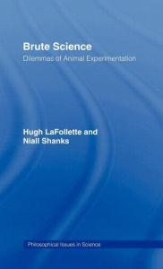Title: Brute Science: Dilemmas of Animal Experimentation / Edition 1, Author: Hugh LaFollette