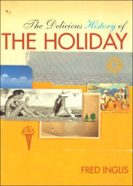 Title: The Delicious History of the Holiday / Edition 1, Author: Fred Inglis