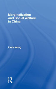 Title: Marginalization and Social Welfare in China / Edition 1, Author: Linda Wong