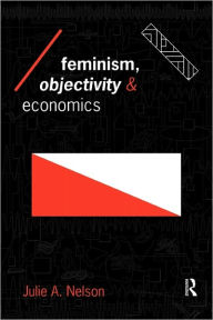 Title: Feminism, Objectivity and Economics / Edition 1, Author: Julie Nelson