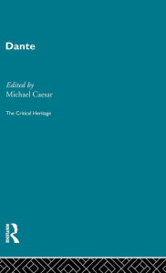 Title: Dante: The Critical Heritage / Edition 1, Author: Michael Caesar