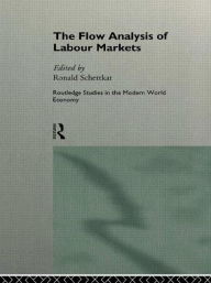 Title: The Flow Analysis of Labour Markets / Edition 1, Author: Ronald Schettkat