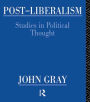 Post-Liberalism: Studies in Political Thought / Edition 1