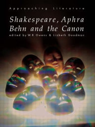 Title: Shakespeare, Aphra Behn and the Canon / Edition 1, Author: Lizbeth Goodman