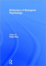 Title: Dictionary of Biological Psychology / Edition 1, Author: Philip Winn