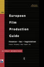 The European Film Production Guide: Finance - Tax - Legislation France - Germany - Italy - Spain - UK / Edition 1