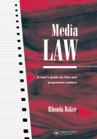 Title: Media Law: A User's Guide for Film and Programme Makers / Edition 1, Author: Rhonda Baker