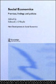 Title: Social Economics: Premises, Findings and Policies / Edition 1, Author: Edward O'Boyle