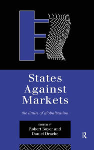 Title: States Against Markets: The Limits of Globalization, Author: Robert Boyer