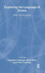 Title: Exploring the Language of Drama: From Text to Context / Edition 1, Author: Jonathan Culpeper