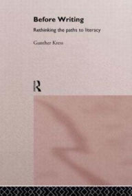 Title: Before Writing: Rethinking the Paths to Literacy, Author: Gunther Kress